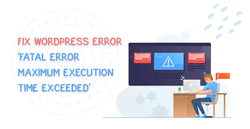 How To Fix ‘Fatal Error Maximum Execution Time Exceeded’ WordPress Error?