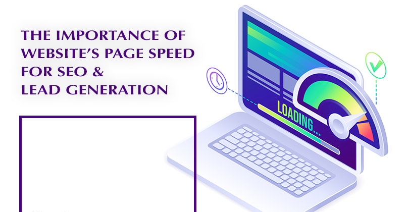 The Importance of Website’s Page Speed for SEO & Lead Generation