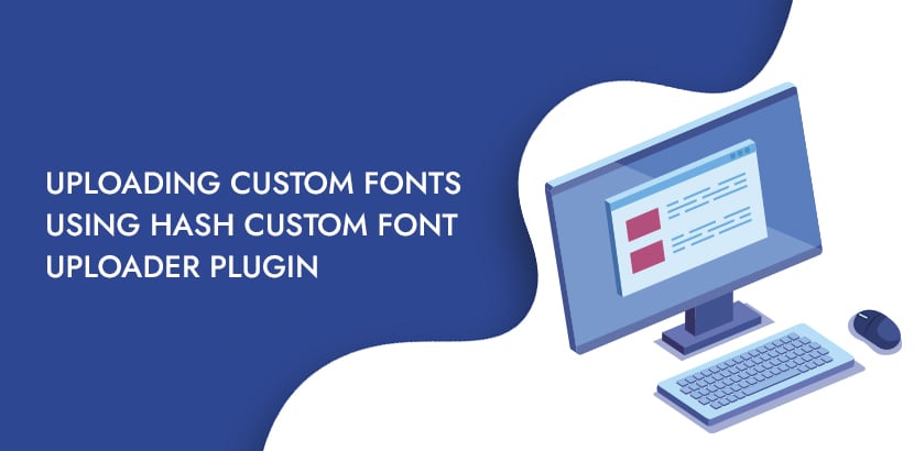 Uploading Custom Fonts using Hash Custom Font Uploader Plugin