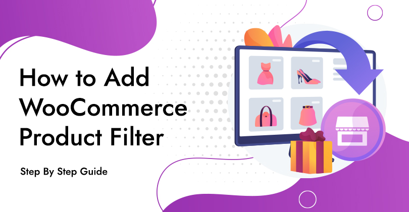 A Step by Step Guide on How to Add WooCommerce Product Filter