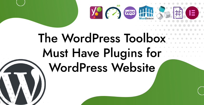 The WordPress Toolbox: Must Have Plugins for WordPress Website